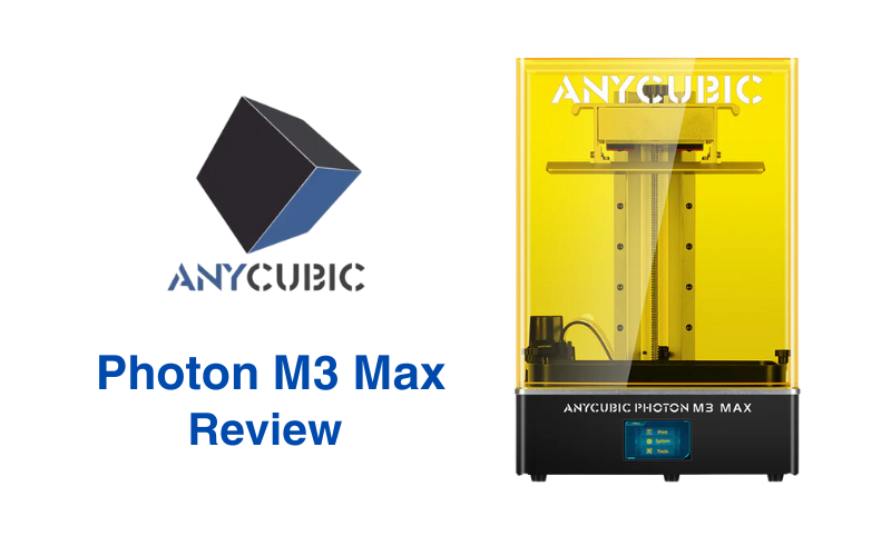 Anycubic Photon M3 Max Review