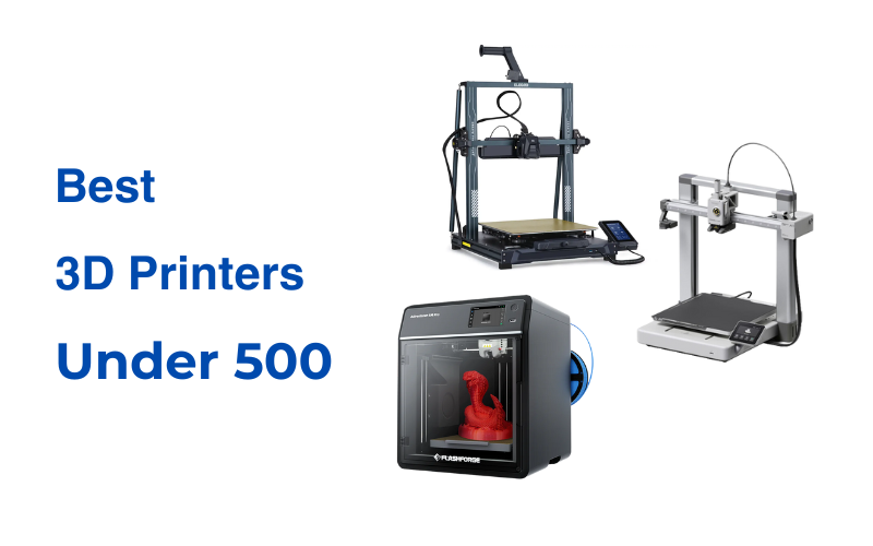 Best 3D Printers Under 500