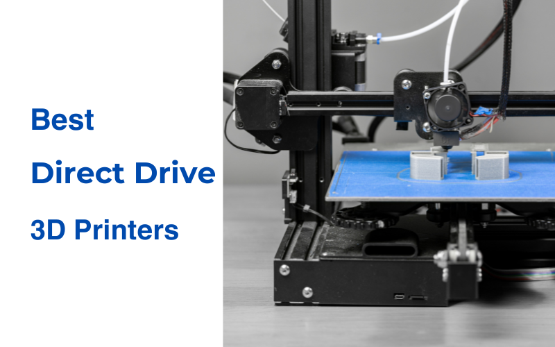 Best Direct Drive 3D Printers